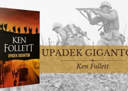 „Upadek gigantów” – Symfonia zdeptanych imperiów” – epicki fresk Kena Folletta