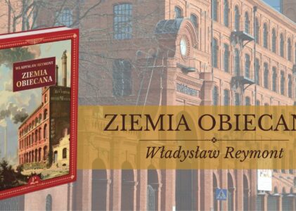 „Ziemia obiecana” – Reymontowska symfonia chciwości i przemian
