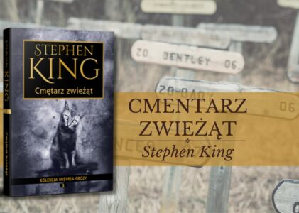 „Cmentarz dla zwieżąt” – granica życia i śmierci, której nie wolno przekraczać