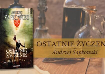 „Ostatnie życzenie” – mit w cieniu miecza i ironii